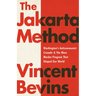 The Jakarta Method: Washington's Anticommunist Crusade and the Mass Murder Program That Shaped Our World