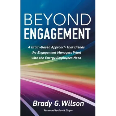 Beyond Engagement: A Brain-Based Approach That Blends the Engagement Managers Want with the Energy Employees Need