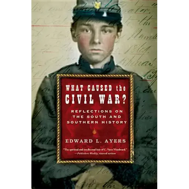What Caused the Civil War?: Reflections on the South and Southern History