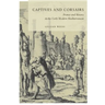 Captives and Corsairs: France and Slavery in the Early Modern Mediterranean