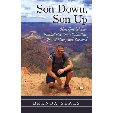 Son Down, Son Up: How One Mother Battled Her Son's Addiction, Found Hope, and Survived
