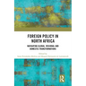 Foreign Policy in North Africa: Navigating Global, Regional and Domestic Transformations