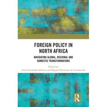 Foreign Policy in North Africa: Navigating Global, Regional and Domestic Transformations