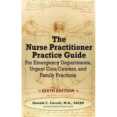 The Nurse Practitioner Practice Guide - SIXTH EDITION: For Emergency Departments, Urgent Care Centers, and Family Practices