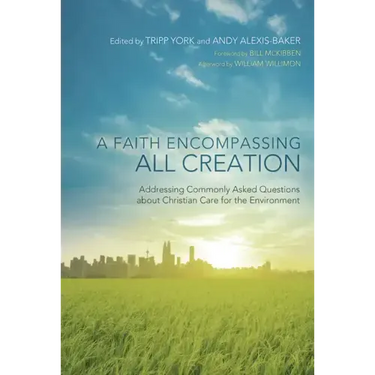 A Faith Encompassing All Creation: Addressing Commonly Asked Questions about Christian Care for the Environment