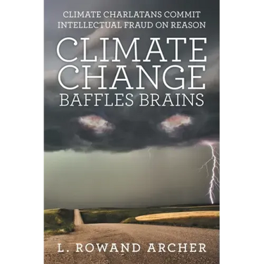 Climate Change Baffles Brains: Climate Charlatans Commit Intellectual Fraud on Reason