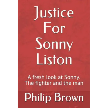 Justice For Sonny Liston: A fresh look at Sonny. The fighter and the man