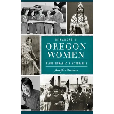 Remarkable Oregon Women: Revolutionaries and Visionaries