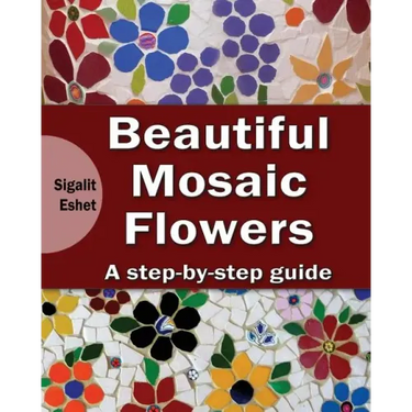 Beautiful Mosaic Flowers: A step-by step guide