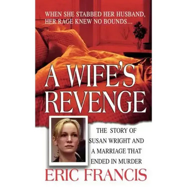 A Wife's Revenge: The True Story of Susan Wright and the Marriage That Ended in Murder