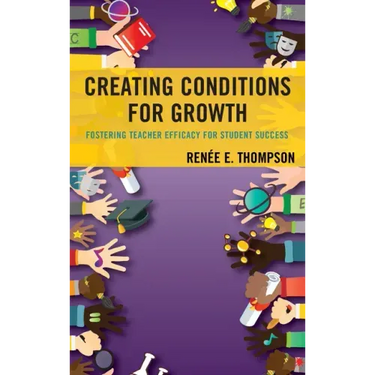 Creating Conditions for Growth: Fostering Teacher Efficacy for Student Success