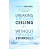 Breaking the Glass Ceiling Without Breaking Yourself