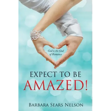 Expect To Be Amazed!: God is the God of Romance