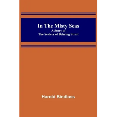 In the Misty Seas; A Story of the Sealers of Behring Strait