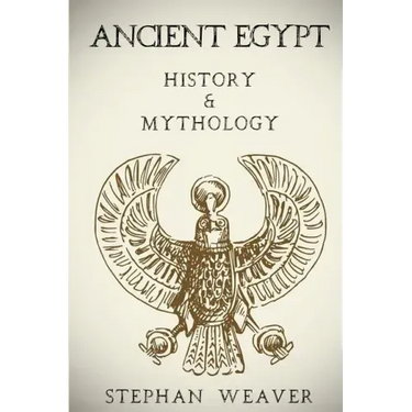 Ancient Egypt: History & Mythology (Egyptian History, Egyptian Mythology, Egyptian Gods, Egyptian Mysteries)