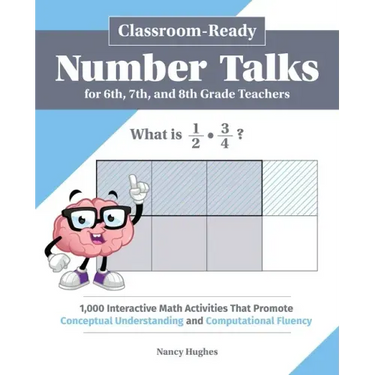 Classroom-Ready Number Talks for Sixth, Seventh, and Eighth Grade Teachers: 1,000 Interactive Math Activities That Promote Conceptual Understanding an