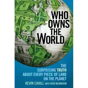 Who Owns the World: The Surprising Truth about Every Piece of Land on the Planet