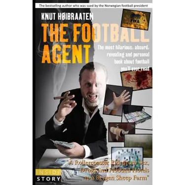 The Football Agent: The most hilarious, absurd, revealing and personal book about football you'll ever read