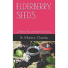 Elderberry Seeds: The Ultimate Guide On Everything You Need To Know About Elderberry Seeds And It's Special Healing Properties