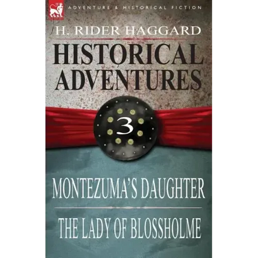 Historical Adventures: 3-Montezuma's Daughter & the Lady of Blossholme