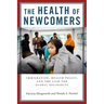 The Health of Newcomers: Immigration, Health Policy, and the Case for Global Solidarity