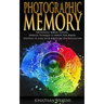 Photographic Memory: Photographic Memory Training, Advanced Techniques to Improve Your Memory & Strategies to Learn Faster