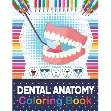 Dental Anatomy Coloring Book: Fun and Easy Kids & Adult Coloring Book for Dental Assistants, Dental Students, Dental Hygienists, Dental Therapists,