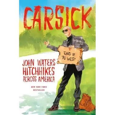 Carsick: John Waters Hitchhikes Across America