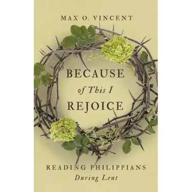 Because of This I Rejoice: Reading Philippians During Lent
