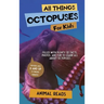 All Things Octopuses For Kids: Filled With Plenty of Facts, Photos, and Fun to Learn all About Octopuses