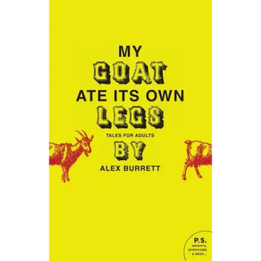 My Goat Ate Its Own Legs: Tales for Adults