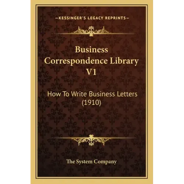 Business Correspondence Library V1: How to Write Business Letters (1910)