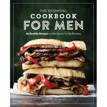 The Essential Cookbook for Men: 85 Healthy Recipes to Get Started in the Kitchen