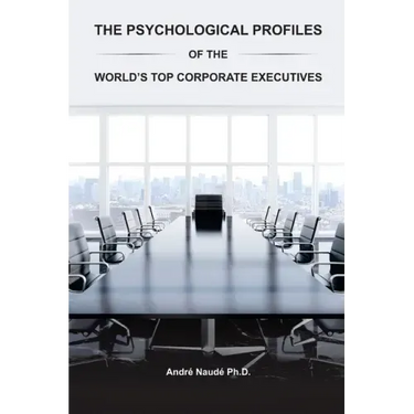 The Psychological Profiles of the World's Top Corporate Executives: The Significance of Top Corporate Executives and the Distinct Psychological Charac