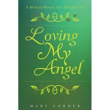 Loving My Angel: A Medical Miracle That Brought Love