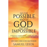 Do the Possible, Watch God Do the Impossible: A practical guide to living a happy, rich and effective life taught through the Bible