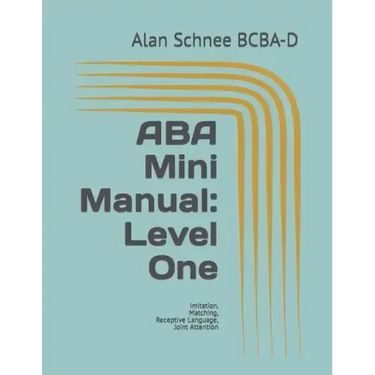 ABA Mini Manual: Level One: Imitation, Matching, Receptive Language, Joint Attention