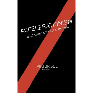 Accelerationism: an abstract concept of thought.