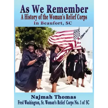 As We Remember: A History of the Woman's Relief Corps in Beaufort, SC