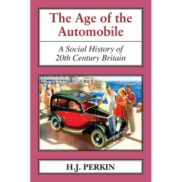 The Age of the Automobile: A Social History of 20th Century Britain