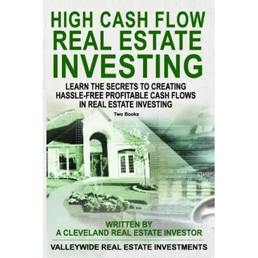High Cash Flow Real Estate Investing: Learn The Secrets To Creating Hassle-Free Profitable Cash Flows In Real Estate Investing