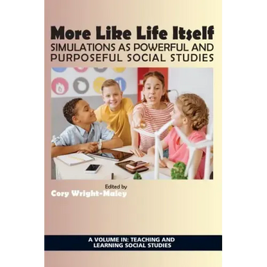 More Like Life Itself: Simulations as Powerful and Purposeful Social Studies