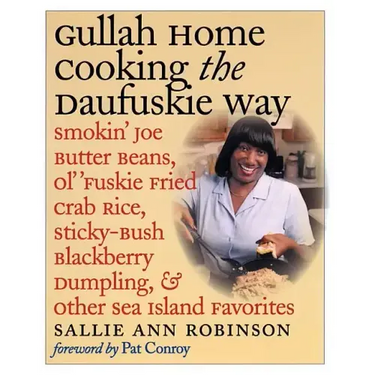 Gullah Home Cooking the Daufuskie Way: Smokin' Joe Butter Beans, Ol' 'Fuskie Fried Crab Rice, Sticky-Bush Blackberry Dumpling, and Other Sea Island Fa