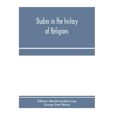 Studies in the history of religions, presented to Crawford Howell Toy by pupils, colleagues and friends
