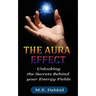 The Aura Effect: Unlocking the Secrets behind Your Energy Fields