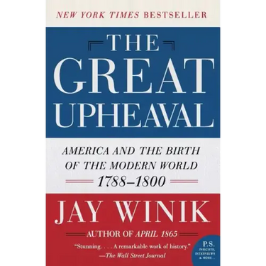 The Great Upheaval: America and the Birth of the Modern World, 1788-1800