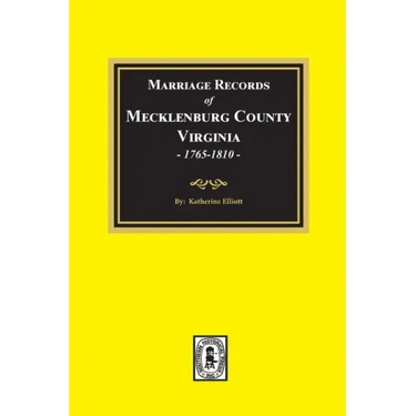 Marriage Records of Mecklenburg County, Virginia, 1765-1810. (Volume #1)