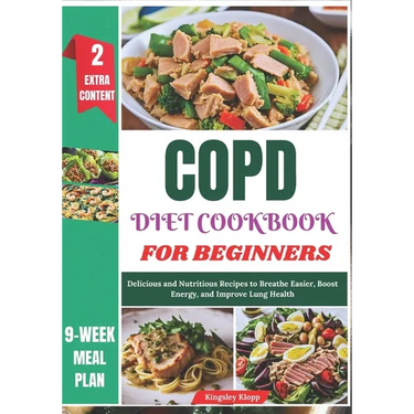 COPD Diet Cookbook for Beginners: Delicious and Nutritious Recipes to Breathe Easier, Boost Energy, and Improve Lung Health