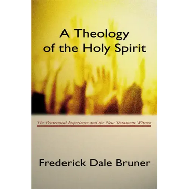 Theology of the Holy Spirit: The Pentecostal Experience and the New Testament Witness