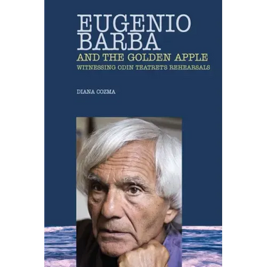 Eugenio Barba and the Golden Apple: Witnessing Odin Teatret's Rehearsals